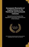 Documents Illustrative of English History in the Thirteenth and Fourteenth Centuries