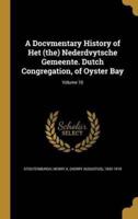 A Docvmentary History of Het (The) Nederdvytsche Gemeente. Dutch Congregation, of Oyster Bay; Volume 10