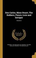Don Carlos, Mary Stuart, The Robbers, Fiesco, Love and Intrigue; Volume 3