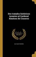 Dos Tratados Históricos Tocantes Al Cardenal Ximénez De Cisneros