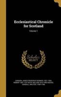 Ecclesiastical Chronicle for Scotland; Volume 1