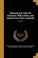 Edmond and Jules De Goncourt, With Letters, and Leaves From Their Journals;; Volume 1