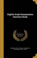 Eighth Grade Examination Question Book;