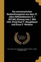Ein Astronomischer Beobachtungstext Aus Dem 37. Jahre Nebukadnezars II. (-567/66); Sitzung Vom 1. Mai 1915. [Von] Paul V. Neugebauer Und Ernst F. Weidner