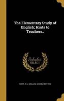 The Elementary Study of English; Hints to Teachers..