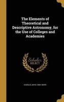 The Elements of Theoretical and Descriptive Astronomy, for the Use of Colleges and Academies