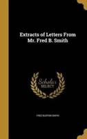 Extracts of Letters From Mr. Fred B. Smith