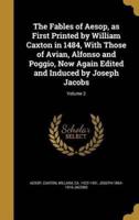 The Fables of Aesop, as First Printed by William Caxton in 1484, With Those of Avian, Alfonso and Poggio, Now Again Edited and Induced by Joseph Jacobs; Volume 2