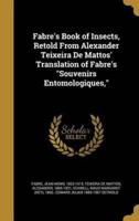 Fabre's Book of Insects, Retold From Alexander Teixeira De Mattos' Translation of Fabre's Souvenirs Entomologiques,