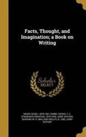 Facts, Thought, and Imagination; a Book on Writing