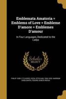 Emblemata Amatoria = Emblems of Love = Embleme D'amore = Emblemes D'amour