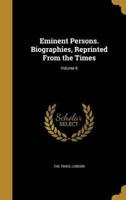 Eminent Persons. Biographies, Reprinted From the Times; Volume 6