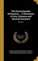 The Encyclopaedia Britannica; ... A Dictionary of Arts, Sciences and General Literature; Volume 17