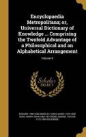 Encyclopaedia Metropolitana; or, Universal Dictionary of Knowledge ... Comprising the Twofold Advantage of a Philosophical and an Alphabetical Arrangement; Volume 9