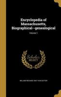 Encyclopedia of Massachusetts, Biographical--Genealogical; Volume 1
