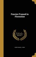Fancies Framed in Florentine