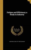 Fatigue and Efficiency; a Study in Industry