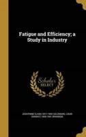 Fatigue and Efficiency; a Study in Industry