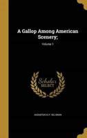 A Gallop Among American Scenery;; Volume 1