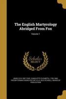 The English Martyrology Abridged From Fox; Volume 1
