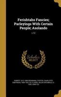 Ferishtahs Fancies; Parleyings With Certain People; Asolando; V.12