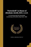 Festschrift in Honor of Abraham Jacobi, M.D., L.L.D.