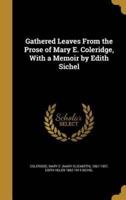 Gathered Leaves From the Prose of Mary E. Coleridge, With a Memoir by Edith Sichel