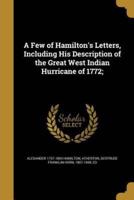 A Few of Hamilton's Letters, Including His Description of the Great West Indian Hurricane of 1772;