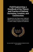 Field Engineering; a Handbook of the Theory and Practice of Railway Surveying, Location, and Construction
