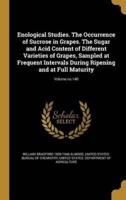 Enological Studies. The Occurrence of Sucrose in Grapes. The Sugar and Acid Content of Different Varieties of Grapes, Sampled at Frequent Intervals During Ripening and at Full Maturity; Volume No.140