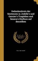 Gedankenkreis Der Sentenzen in Jodelle's Und Garnier's Tragödien Und Seneca's Einfluss Auf Denselben