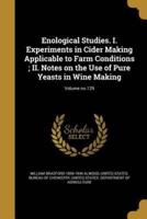 Enological Studies. I. Experiments in Cider Making Applicable to Farm Conditions; II. Notes on the Use of Pure Yeasts in Wine Making; Volume No.129