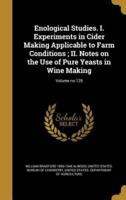 Enological Studies. I. Experiments in Cider Making Applicable to Farm Conditions; II. Notes on the Use of Pure Yeasts in Wine Making; Volume No.129