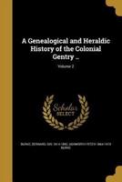 A Genealogical and Heraldic History of the Colonial Gentry ..; Volume 2