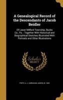 A Genealogical Record of the Descendants of Jacob Beidler