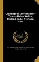 Genealogy of Descendants of Thomas Hale of Walton, England, and of Newbury, Mass.