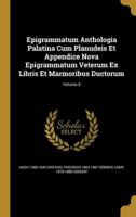Epigrammatum Anthologia Palatina Cum Planudeis Et Appendice Nova Epigrammatum Veterum Ex Libris Et Marmoribus Ductorum; Volume 3