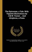 The Epicurean, a Tale. With Vignette Illustrations by J.M.W. Turner ... And Alciphron, a Poem