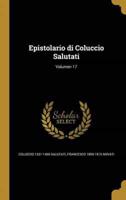 Epistolario Di Coluccio Salutati; Volumen 17