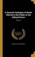A General Catalogue of Books Offered to the Public at the Affixed Prices; Volume 5
