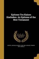 Epitome Tes Kaines Diathekes. An Epitome of the New Testament