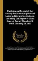 First Annual Report of the Society for Promoting Manual Labor in Literary Institutions, Including the Report of Their General Agent, Theodore D. Weld. January 28, 1833