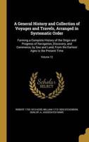 A General History and Collection of Voyages and Travels, Arranged in Systematic Order