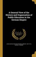 A General View of the History and Organisation of Public Education in the German Empire