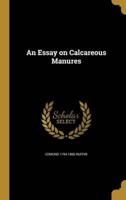 An Essay on Calcareous Manures