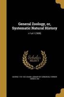 General Zoology, or, Systematic Natural History; V.1