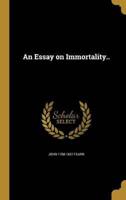 An Essay on Immortality..