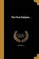 The First Religion ..