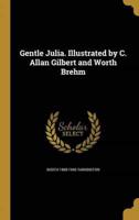 Gentle Julia. Illustrated by C. Allan Gilbert and Worth Brehm