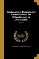 Geschichte Der Fronhöfe, Der Bauernhöfe Und Der Hofverfassung in Deutschland; Band 1-2